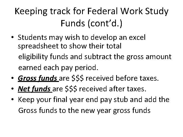 Keeping track for Federal Work Study Funds (cont’d. ) • Students may wish to