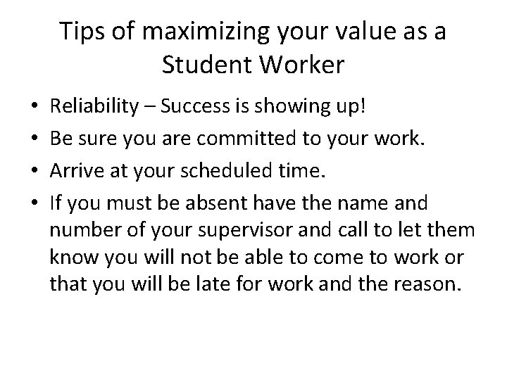 Tips of maximizing your value as a Student Worker • • Reliability – Success