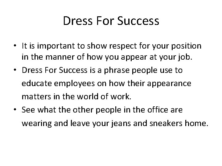 Dress For Success • It is important to show respect for your position in