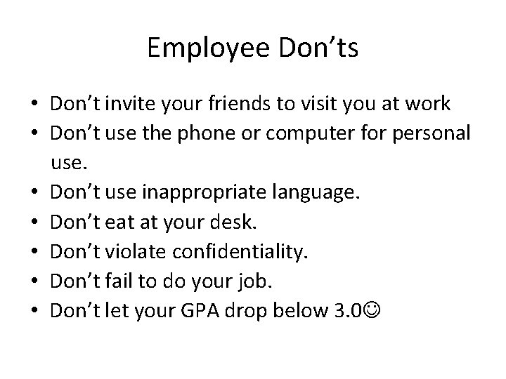 Employee Don’ts • Don’t invite your friends to visit you at work • Don’t