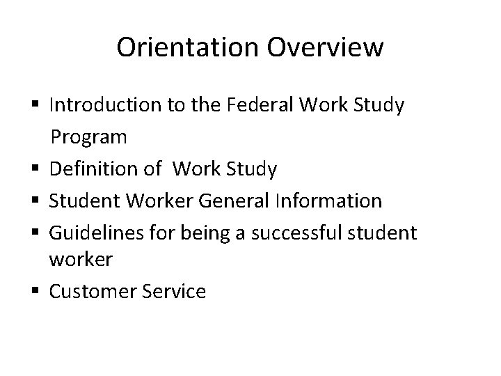 Orientation Overview § Introduction to the Federal Work Study Program § Definition of Work
