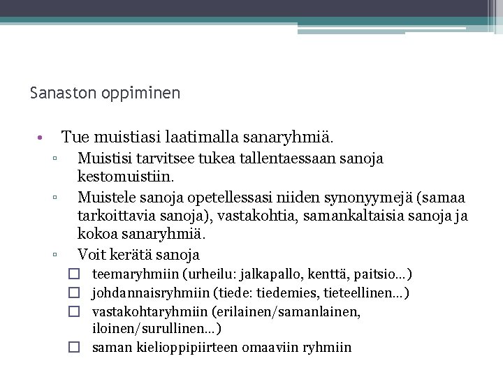 Sanaston oppiminen • Tue muistiasi laatimalla sanaryhmiä. ▫ ▫ ▫ Muistisi tarvitsee tukea tallentaessaan