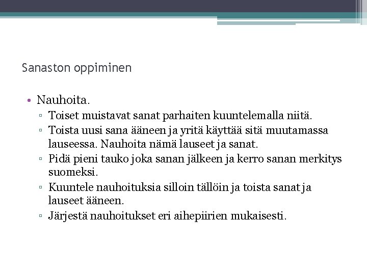 Sanaston oppiminen • Nauhoita. ▫ Toiset muistavat sanat parhaiten kuuntelemalla niitä. ▫ Toista uusi