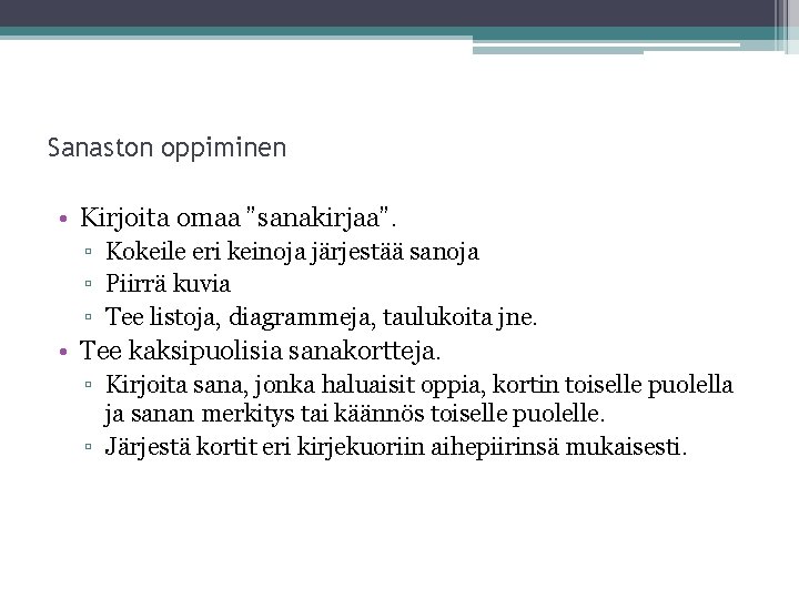 Sanaston oppiminen • Kirjoita omaa ”sanakirjaa”. ▫ Kokeile eri keinoja järjestää sanoja ▫ Piirrä