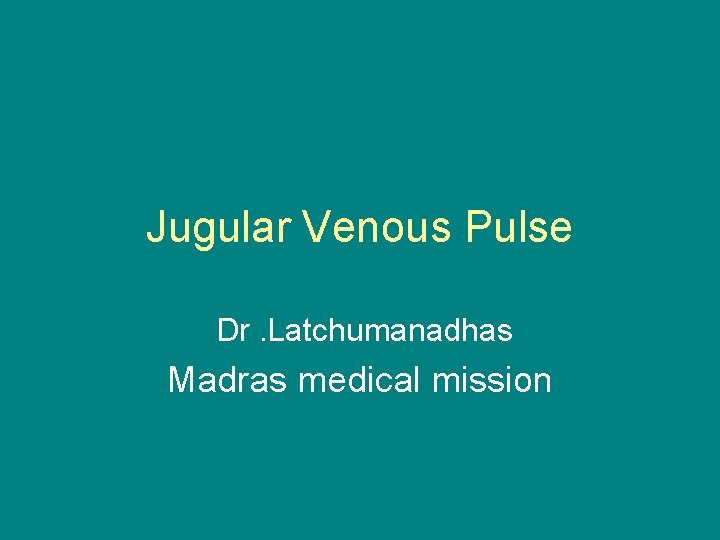 Jugular Venous Pulse Dr. Latchumanadhas Madras medical mission 