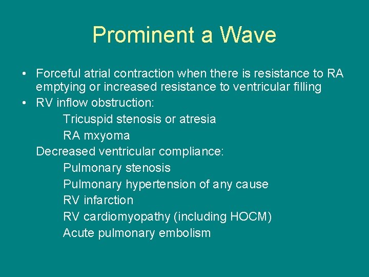 Prominent a Wave • Forceful atrial contraction when there is resistance to RA emptying