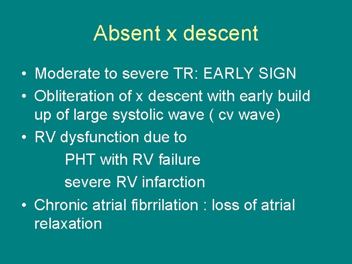 Absent x descent • Moderate to severe TR: EARLY SIGN • Obliteration of x