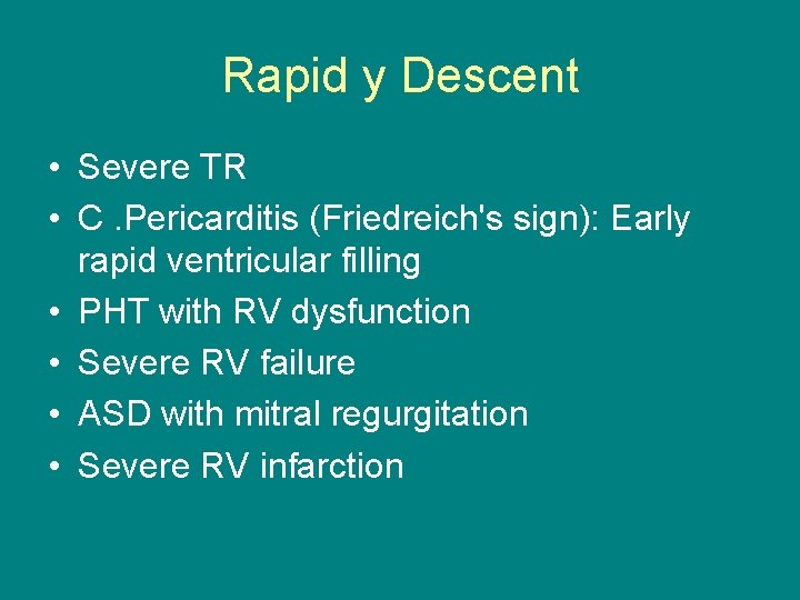 Rapid y Descent • Severe TR • C. Pericarditis (Friedreich's sign): Early rapid ventricular