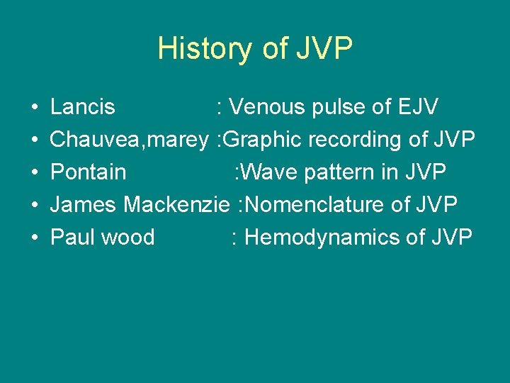 History of JVP • • • Lancis : Venous pulse of EJV Chauvea, marey