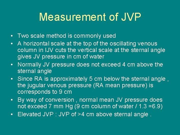 Measurement of JVP • Two scale method is commonly used • A horizontal scale