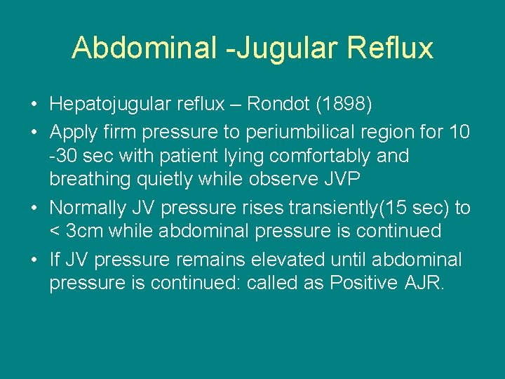 Abdominal -Jugular Reflux • Hepatojugular reflux – Rondot (1898) • Apply firm pressure to