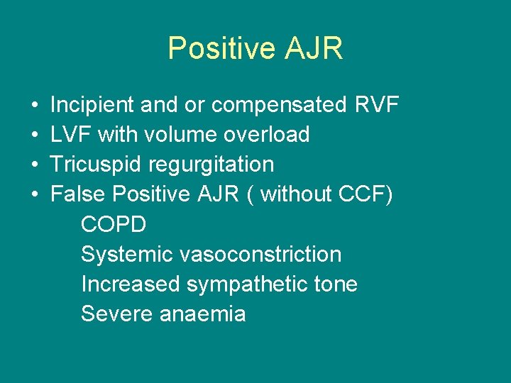 Positive AJR • • Incipient and or compensated RVF LVF with volume overload Tricuspid