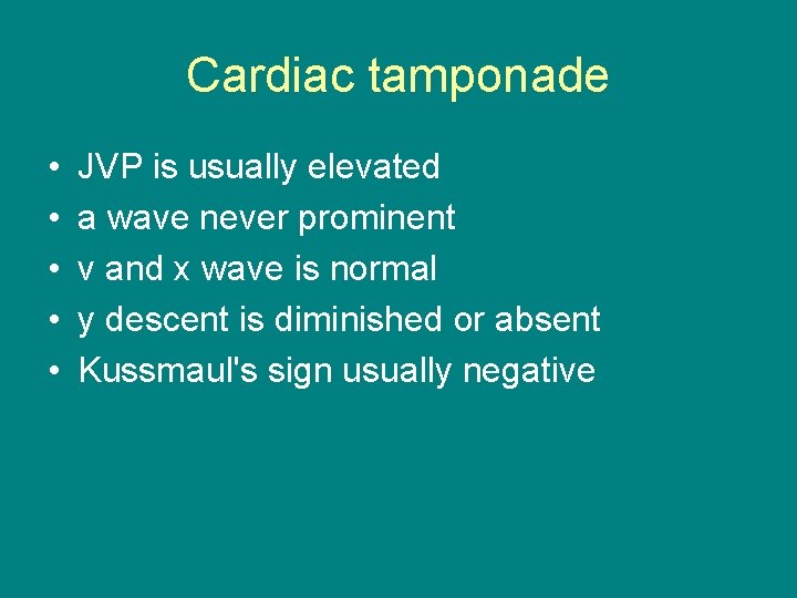 Cardiac tamponade • • • JVP is usually elevated a wave never prominent v