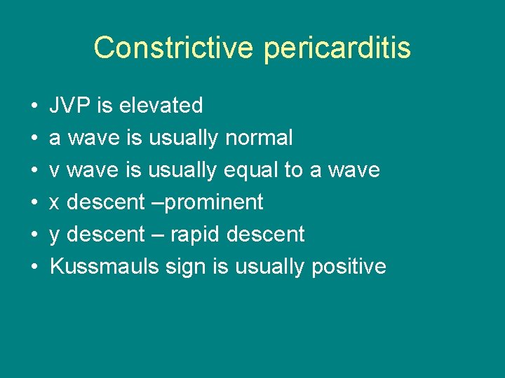 Constrictive pericarditis • • • JVP is elevated a wave is usually normal v