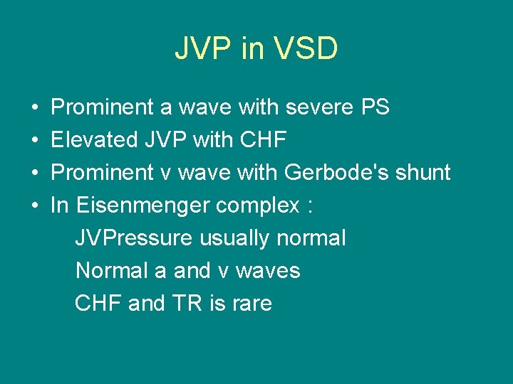 JVP in VSD • • Prominent a wave with severe PS Elevated JVP with