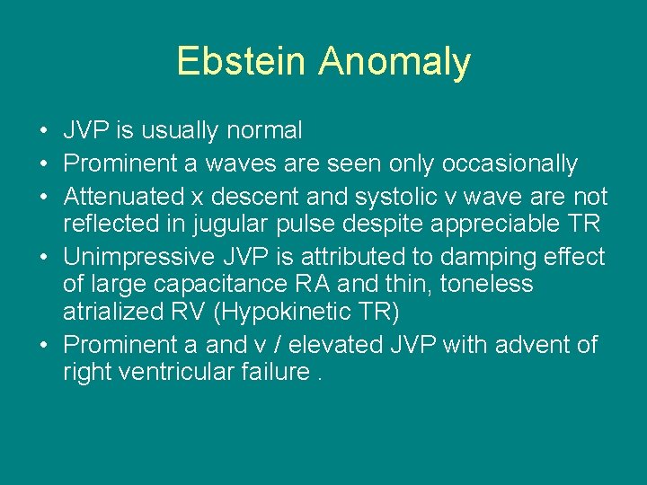 Ebstein Anomaly • JVP is usually normal • Prominent a waves are seen only