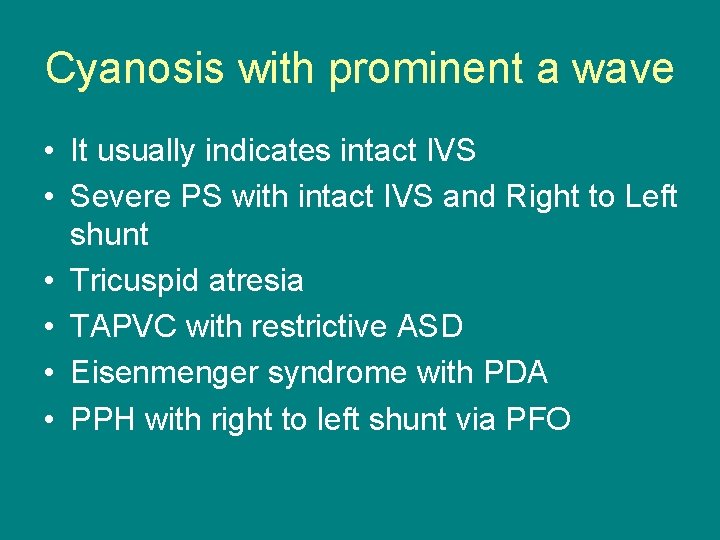 Cyanosis with prominent a wave • It usually indicates intact IVS • Severe PS