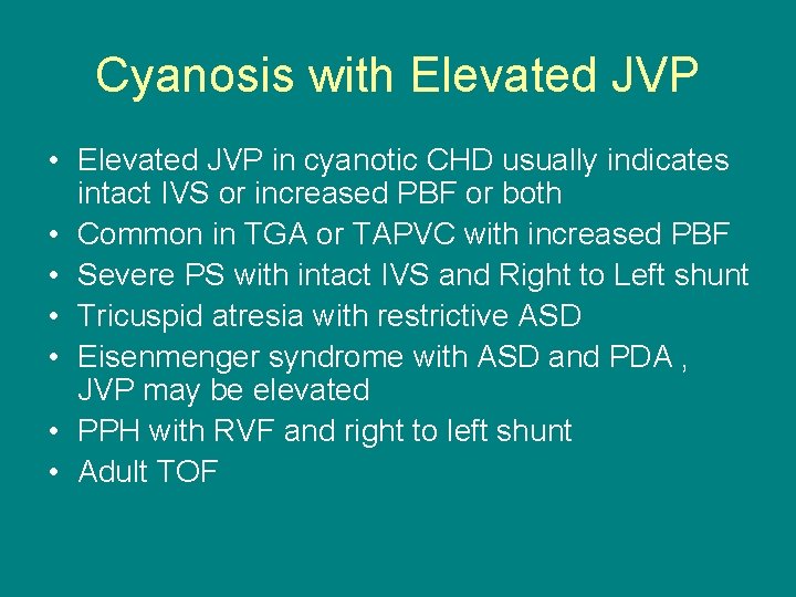 Cyanosis with Elevated JVP • Elevated JVP in cyanotic CHD usually indicates intact IVS