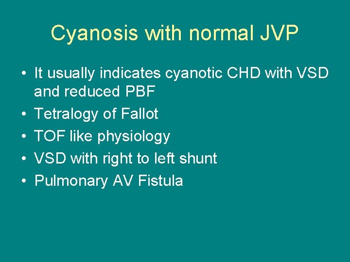 Cyanosis with normal JVP • It usually indicates cyanotic CHD with VSD and reduced