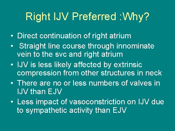 Right IJV Preferred : Why? • Direct continuation of right atrium • Straight line