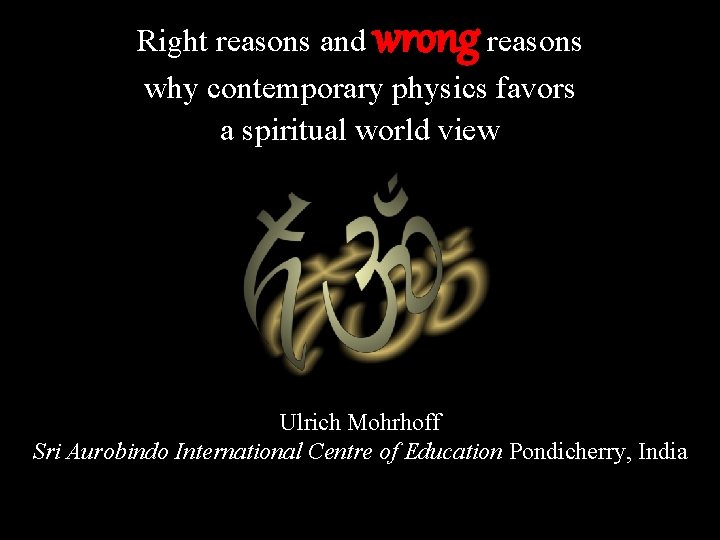 wrong Right reasons and reasons why contemporary physics favors a spiritual world view Ulrich