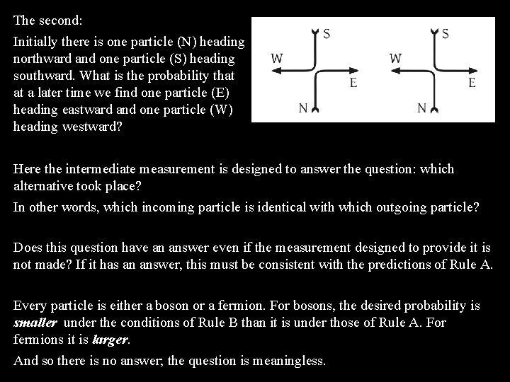 The second: Initially there is one particle (N) heading northward and one particle (S)