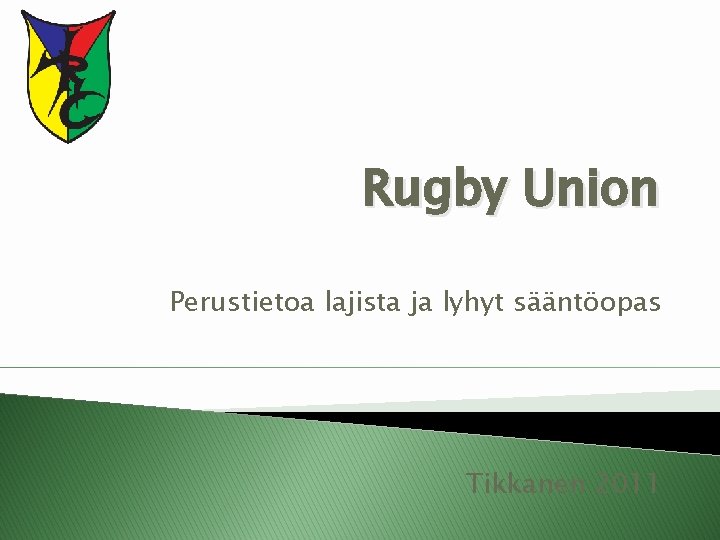 Rugby Union Perustietoa lajista ja lyhyt sääntöopas Tikkanen 2011 