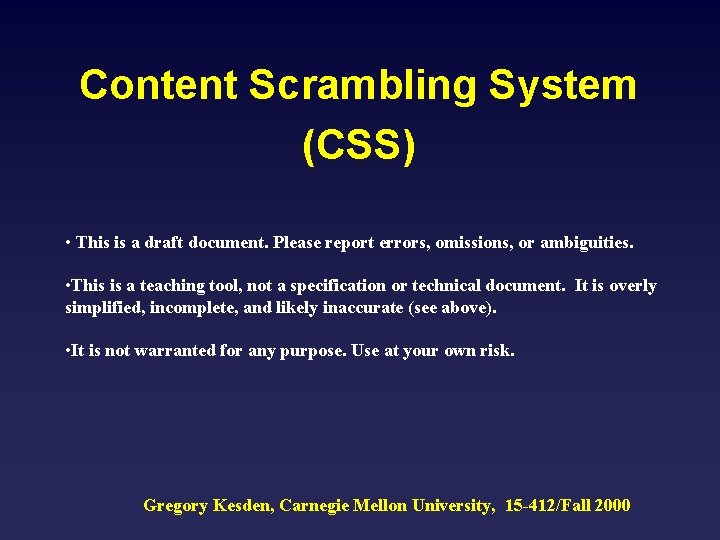 Content Scrambling System (CSS) • This is a draft document. Please report errors, omissions,