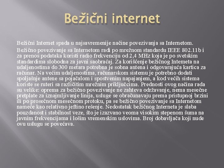 Bežični internet Bežični Internet spada u najsavremenije načine povezivanja sa Internetom. Bežično povezivanje sa