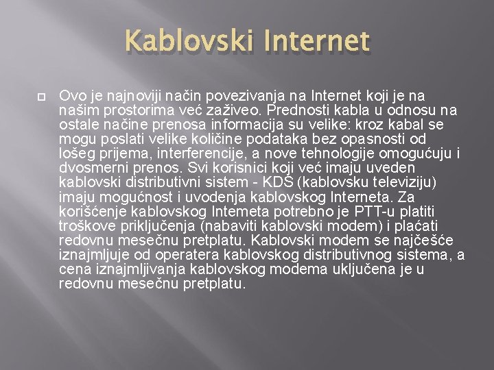Kablovski Internet Ovo je najnoviji način povezivanja na Internet koji je na našim prostorima