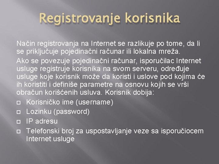 Registrovanje korisnika Način registrovanja na Internet se razlikuje po tome, da li se priključuje