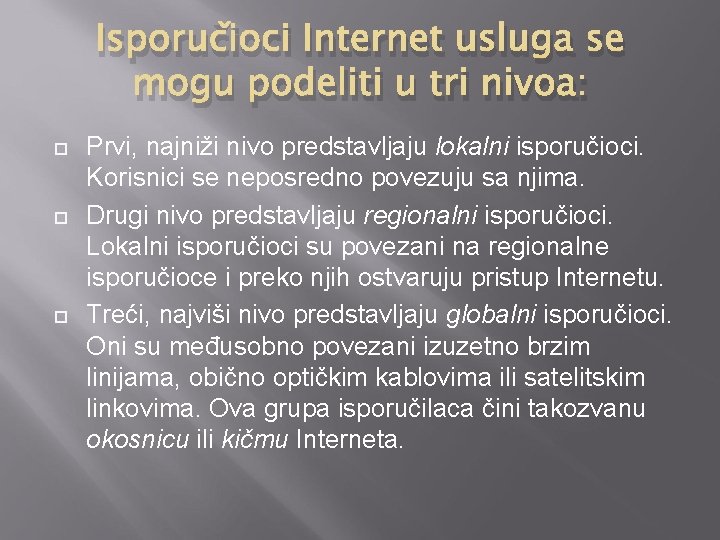 Isporučioci Internet usluga se mogu podeliti u tri nivoa: Prvi, najniži nivo predstavljaju lokalni