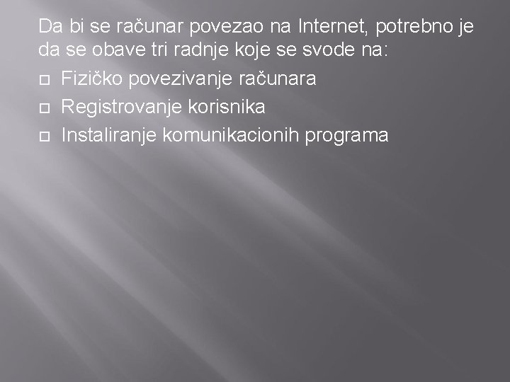 Da bi se računar povezao na Internet, potrebno je da se obave tri radnje