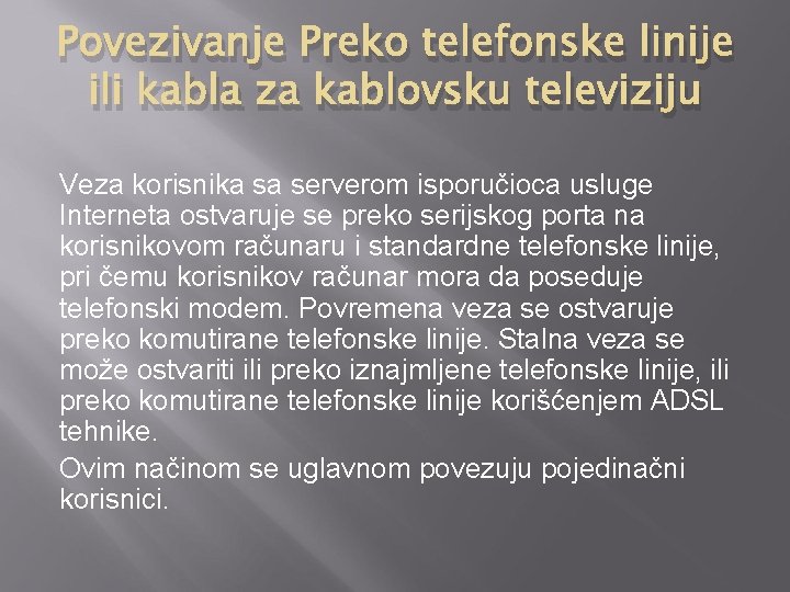 Povezivanje Preko telefonske linije ili kabla za kablovsku televiziju Veza korisnika sa serverom isporučioca
