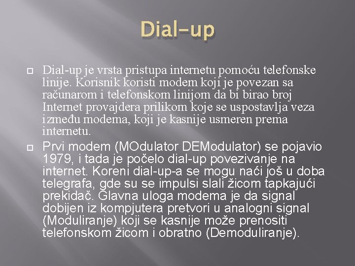 Dial-up je vrsta pristupa internetu pomoću telefonske linije. Korisnik koristi modem koji je povezan