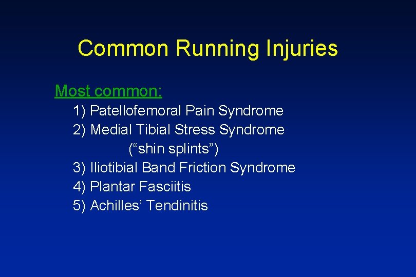 Common Running Injuries Most common: 1) Patellofemoral Pain Syndrome 2) Medial Tibial Stress Syndrome