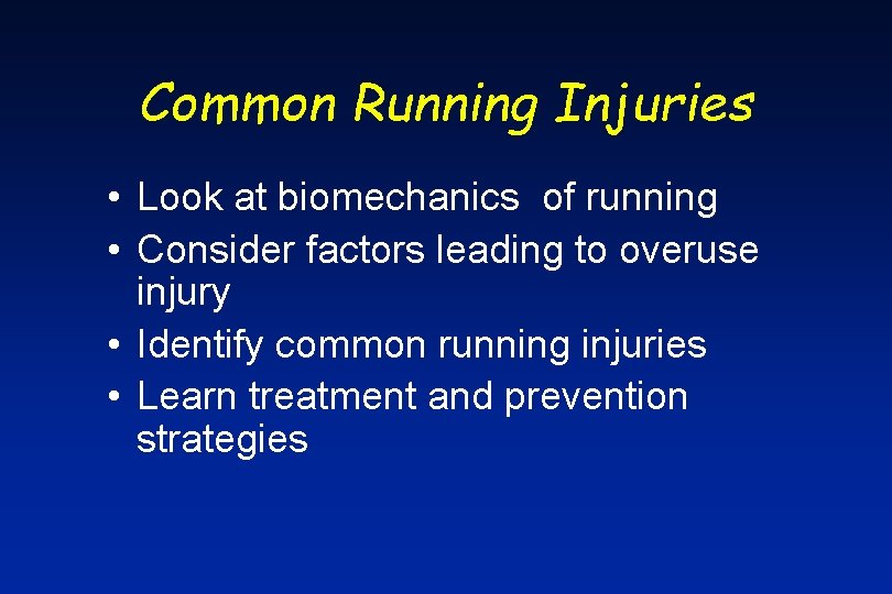 Common Running Injuries • Look at biomechanics of running • Consider factors leading to