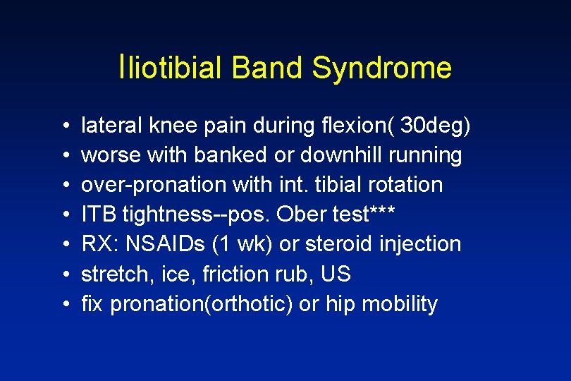 Iliotibial Band Syndrome • • lateral knee pain during flexion( 30 deg) worse with