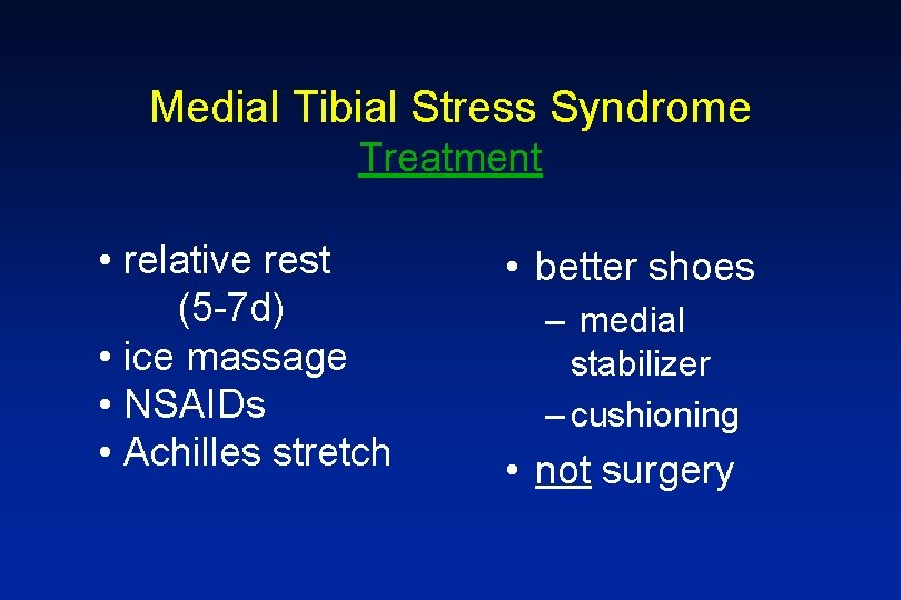 Medial Tibial Stress Syndrome Treatment • relative rest (5 -7 d) • ice massage