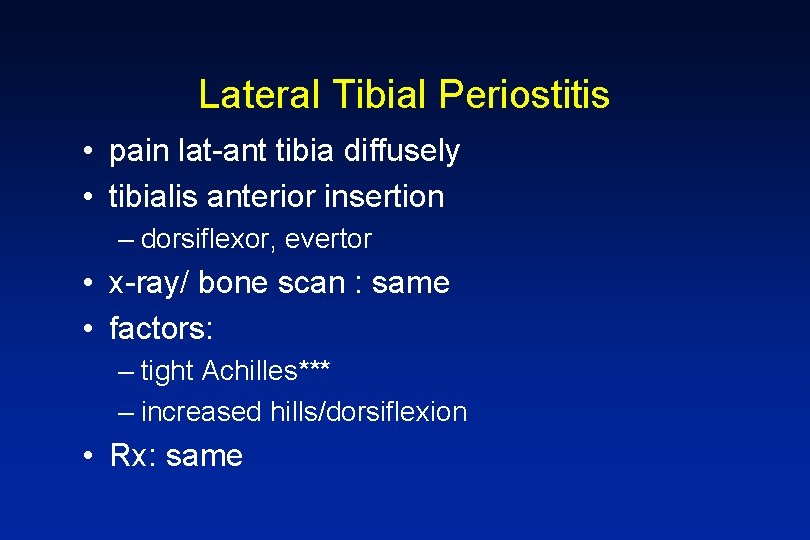 Lateral Tibial Periostitis • pain lat-ant tibia diffusely • tibialis anterior insertion – dorsiflexor,