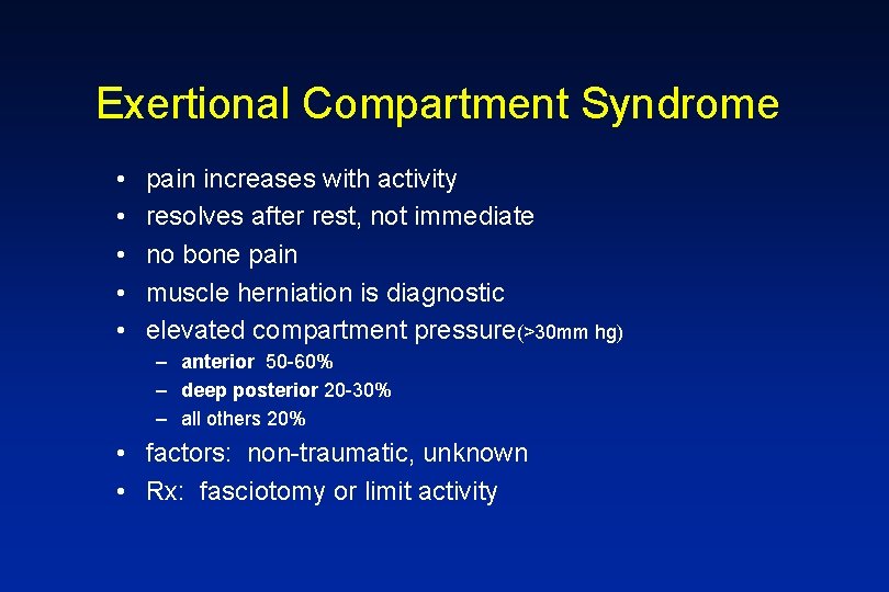 Exertional Compartment Syndrome • • • pain increases with activity resolves after rest, not