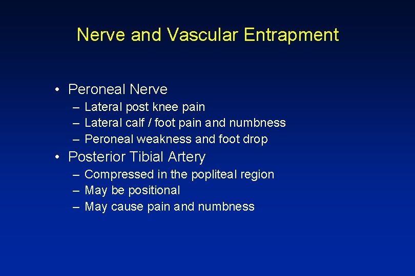 Nerve and Vascular Entrapment • Peroneal Nerve – Lateral post knee pain – Lateral
