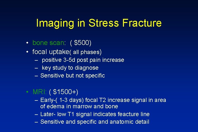 Imaging in Stress Fracture • bone scan: ( $500) • focal uptake( all phases)