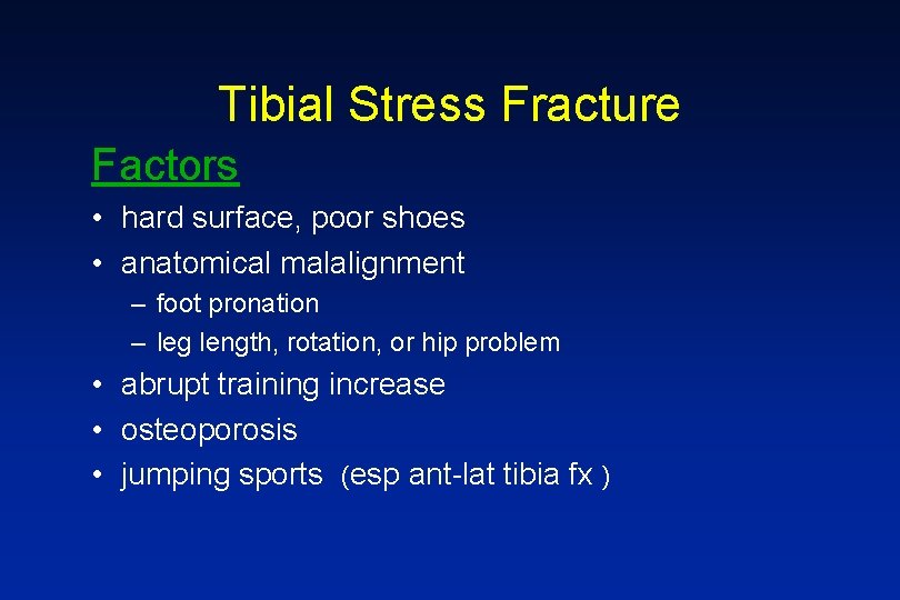 Tibial Stress Fracture Factors • hard surface, poor shoes • anatomical malalignment – foot