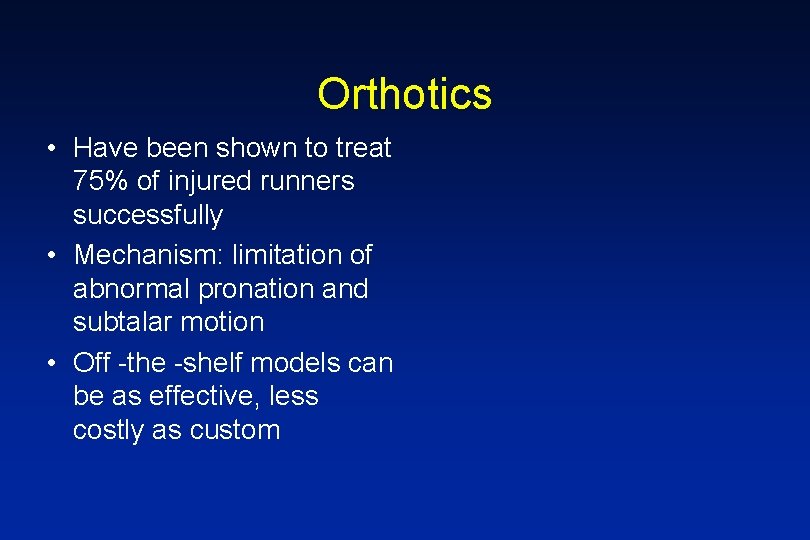 Orthotics • Have been shown to treat 75% of injured runners successfully • Mechanism:
