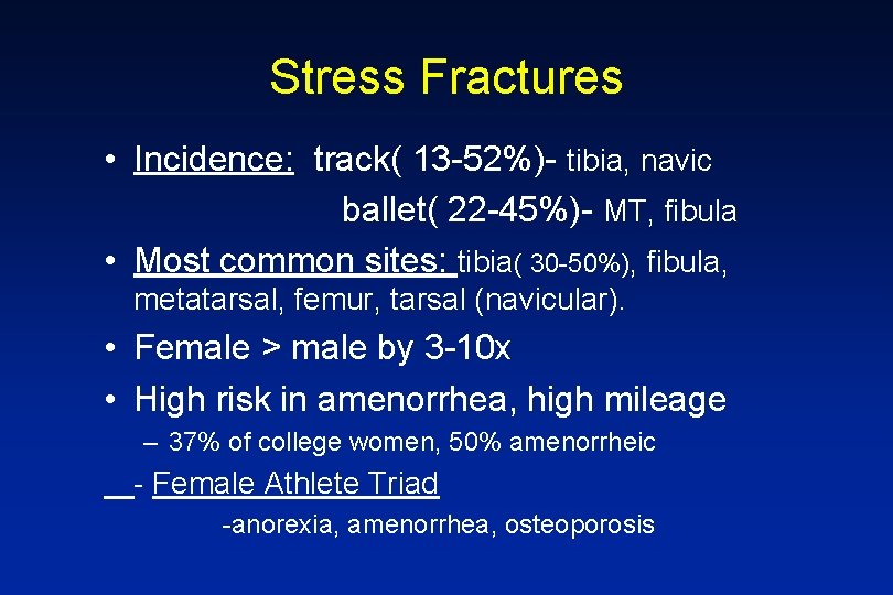 Stress Fractures • Incidence: track( 13 -52%)- tibia, navic ballet( 22 -45%)- MT, fibula