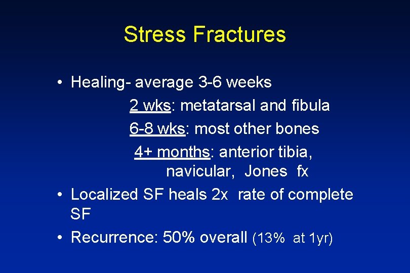 Stress Fractures • Healing- average 3 -6 weeks 2 wks: metatarsal and fibula 6