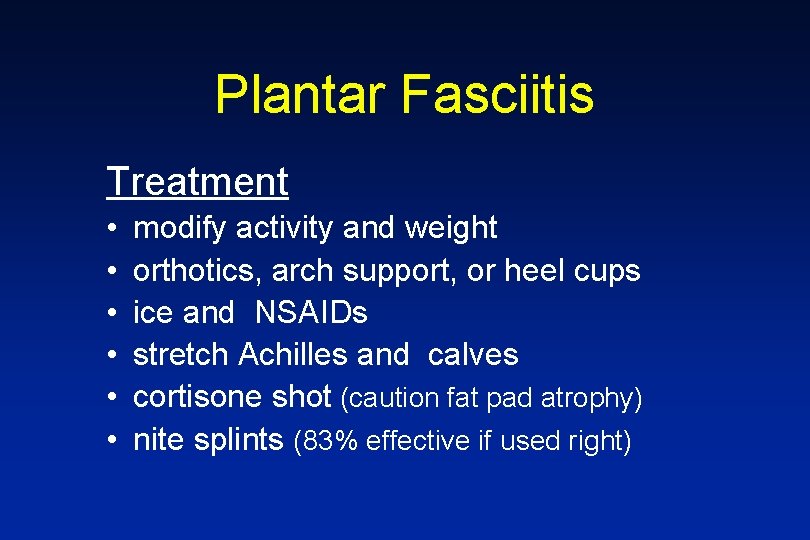 Plantar Fasciitis Treatment • • • modify activity and weight orthotics, arch support, or