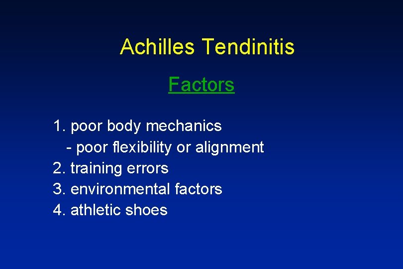 Achilles Tendinitis Factors 1. poor body mechanics - poor flexibility or alignment 2. training