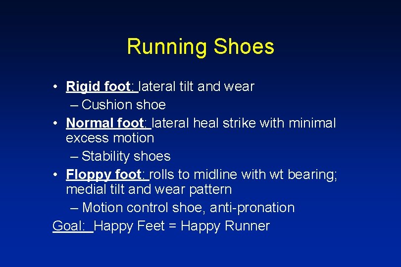 Running Shoes • Rigid foot: lateral tilt and wear – Cushion shoe • Normal